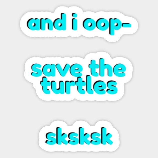 And I Oop Save the Turtles Cute Blue Teal SKSKSK Sticker Pack Gift for Girls Water Flasks Sticker by gillys